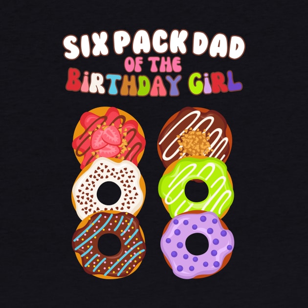 Six Pack Dad of the Birthday Girl Funny Family Donut Papa by AimArtStudio